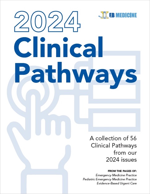 EB Medicine 2024 Clinical Pathways: A Collection of 56 Clinical Pathways from our 2024 Issues | Store